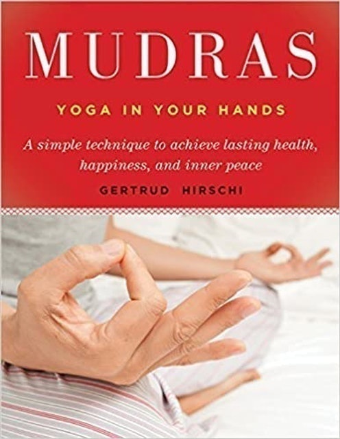 Gertrud Hirschi Mudras: Yogas in Your Hands 1