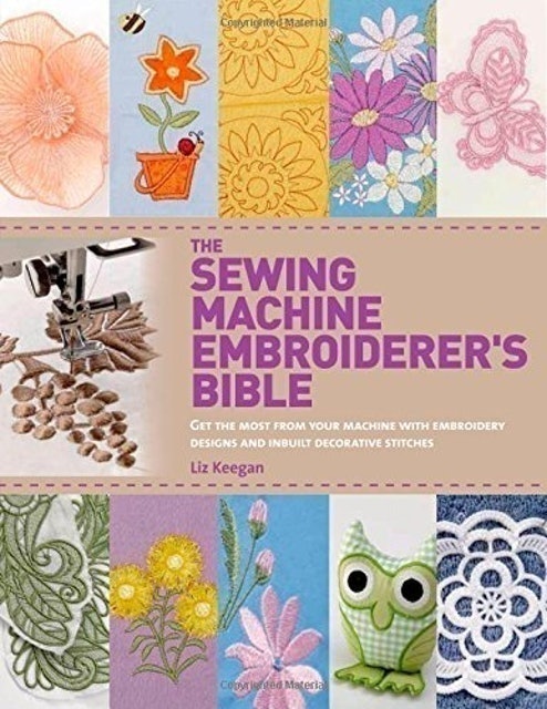 Liz Keegan The Sewing Machine Embroiderer's Bible 1